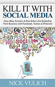 Read more about the article Kill It with Social Media: How eBay, Amazon, & Etsy Sellers Are Exploding Their Business with Facebook, Twitter, & Pinterest