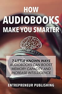 Read more about the article How Audiobooks Make You Smarter: 7 Little Known Ways Audio Books Can Boost Memory Capacity And Increase Intelligence (Entrepreneur Intelligence, Audible Audiobooks, Kindle Audiobooks)