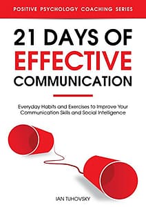 Read more about the article 21 Days of Effective Communication: Everyday Habits and Exercises to Improve Your Communication Skills and Social Intelligence (Master Your Communication and Social Skills)