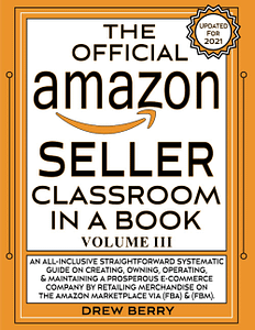 Read more about the article The Official Amazon Seller Classroom In A Book: Volume III: The Definitive FBA Guide To Mastering The Art Of Retailing Products On Amazon!