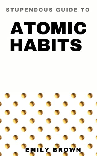 You are currently viewing STUPENDOUS GUIDE TO ATOMIC HABIT