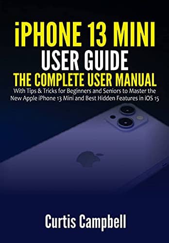 Read more about the article iPhone 13 Mini User Guide: The Complete User Manual with Tips & Tricks for Beginners and Seniors to Master the New Apple 13 Mini and Best Hidden Features in iOS 15