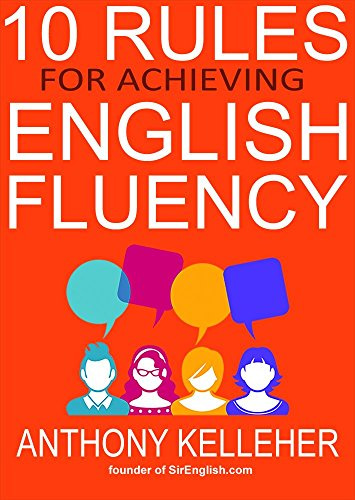 You are currently viewing 10 Rules for Achieving English Fluency: Learn how to successfully learn English as a foreign language