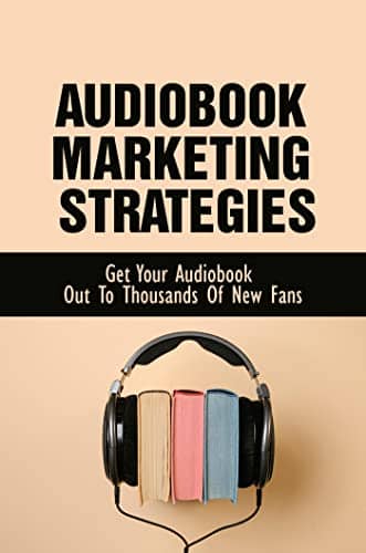 Read more about the article Audiobook Marketing Strategies: Get Your Audiobook Out To Thousands Of New Fans