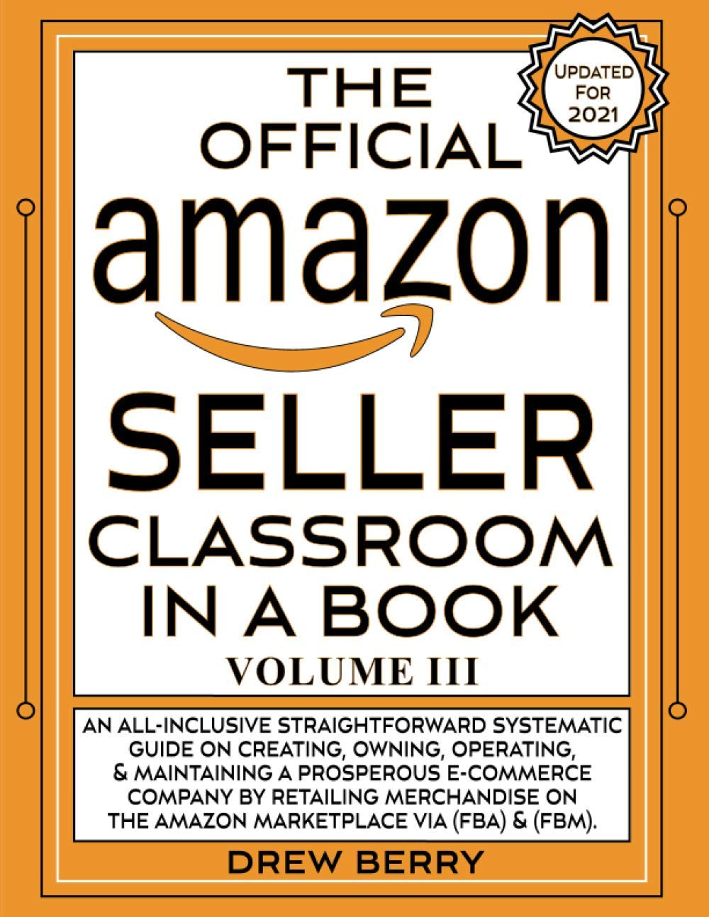 You are currently viewing The Official Amazon Seller Classroom In A Book: Volume III: The Definitive FBA Guide To Mastering The Art Of Retailing Products On Amazon!