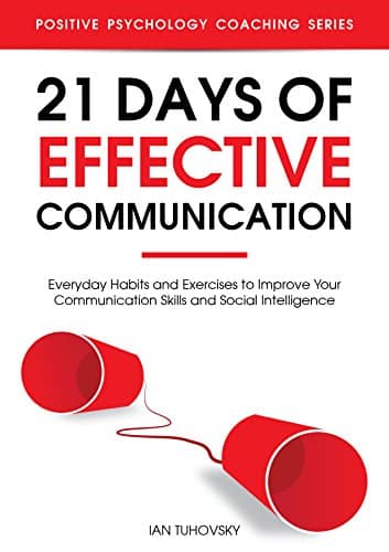 Read more about the article 21 Days of Effective Communication: Everyday Habits and Exercises to Improve Your Communication Skills and Social Intelligence (Master Your Communication and Social Skills)